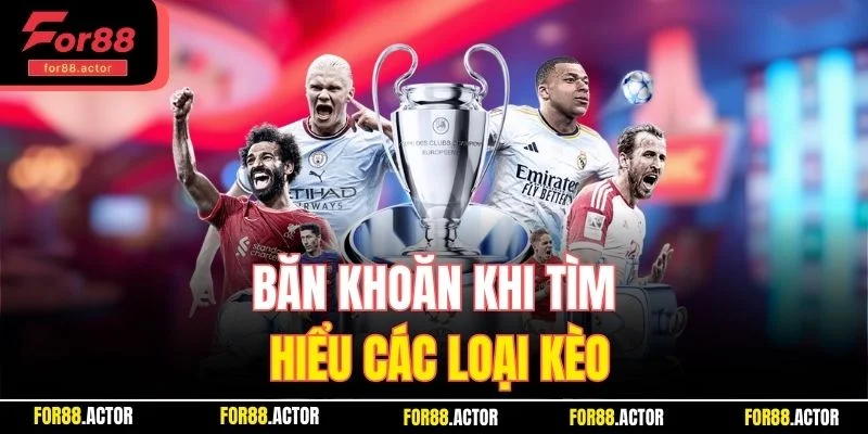 Băn khoăn khi tìm hiểu các loại kèo
