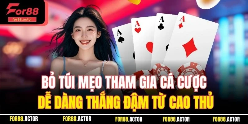 Bỏ túi mẹo tham gia cá cược dễ dàng thắng đậm từ cao thủ Bỏ túi mẹo tham gia cá cược dễ dàng thắng đậm từ cao thủ