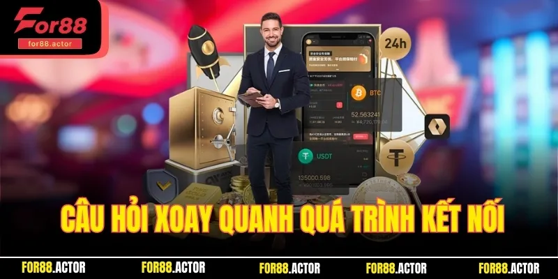 Trả lời một số câu hỏi thường gặp xoay quanh quá trình kết nối