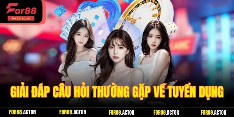 Giải đáp câu hỏi thường gặp về vấn đề tuyển dụng tại nhà cái