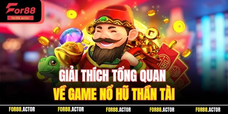 Giải thích tổng quan về game nổ hũ thần tài Giải thích tổng quan về game nổ hũ thần tài