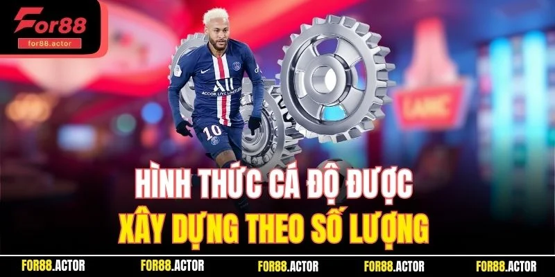 Hình thức cá độ được xây dựng theo số lượng