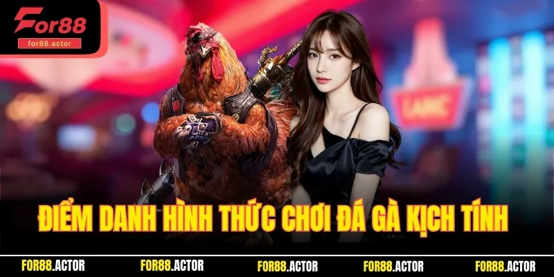 Điểm danh các hình thức chơi đá gà kịch tính nhất