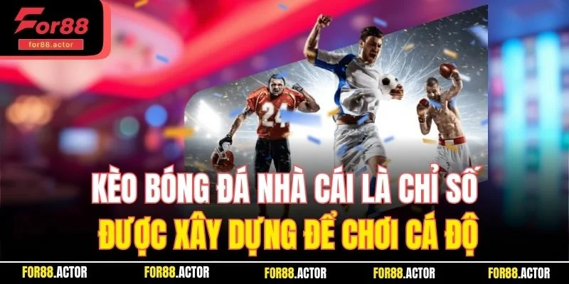 Kèo bóng đá nhà cái là chỉ số được xây dựng để chơi cá độ 