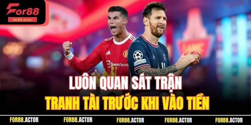 Luôn quan sát trận tranh tài trước khi vào tiền Luôn quan sát trận tranh tài trước khi vào tiền