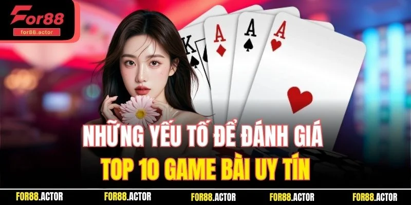 Những yếu tố để đánh giá top 10 game bài uy tín Những yếu tố để đánh giá top 10 game bài uy tín