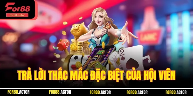 Trả lời thắc mắc đặc biệt của hội viên về sảnh nổ hũ