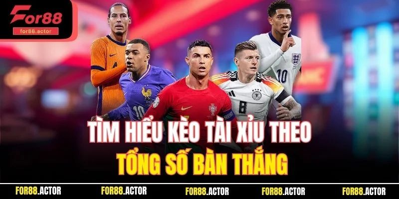Tìm hiểu kèo Tài Xỉu theo tổng số bàn thắng
