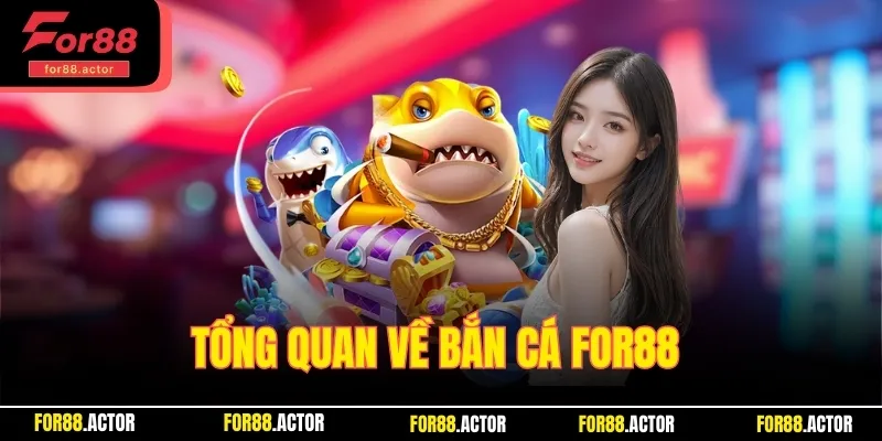 Tổng quan về bắn cá For88