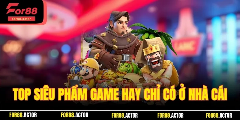 Top 4 siêu phẩm game hay nhất chỉ có tại nhà cái 