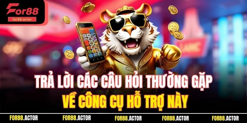Trả lời các câu hỏi thường gặp về công cụ hỗ trợ này Trả lời các câu hỏi thường gặp về công cụ hỗ trợ này