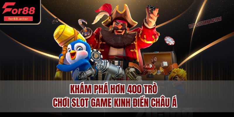 Khám phá hơn 400 trò chơi slot game kinh điển châu Á