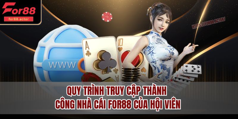 Quy trình truy cập thành công nhà cái FOR88 của hội viên