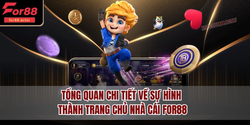 Tổng quan chi tiết về sự hình thành trang chủ nhà cái FOR88